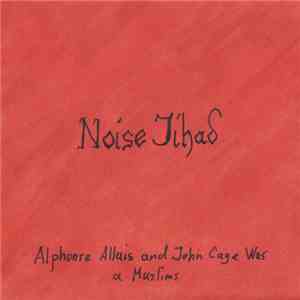 Noise Jihad - Alphonse Allais and John Cage Was A Muslims