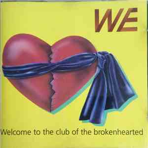 We  - Welcome To The Club Of The Brokenhearted