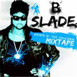 B. Slade - Dawn O' The Unicorn (Mixtape)