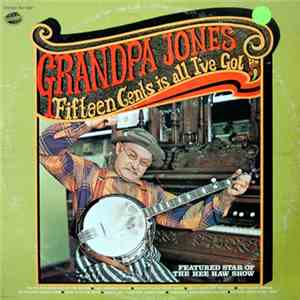 Grandpa Jones - Fifteen Cents Is All I've Got