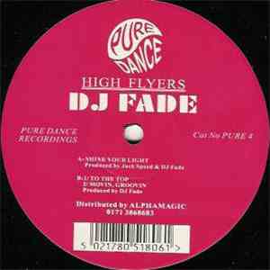 High Flyers / DJ Fade - Shine Your Light / To The Top / Movin' Groovin'