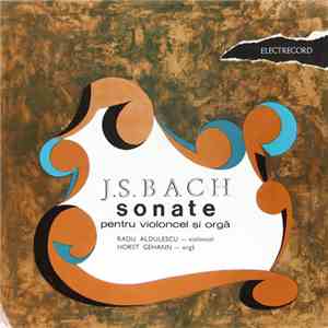 J.S. Bach / Violoncel : Radu Aldulescu , Orgă : Horst Gehann - Sonate Pentr ...
