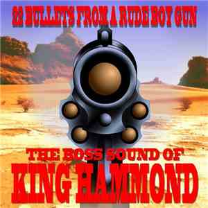 King Hammond - The Boss Sound Of King Hammond - 22 Bullets From A Rude Boy Gun