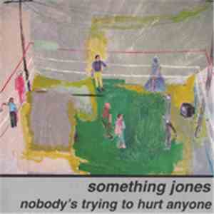 Something Jones - Nobody's Trying To Hurt Anyone