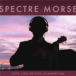 Spectre Morse - Love Like British Summertime