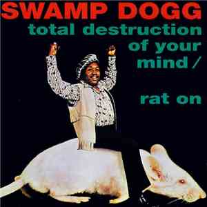 Swamp Dogg - Total Destruction Of Your Mind / Rat On
