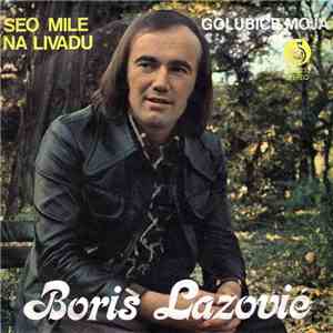 Boris Lazović - Seo Mile Na Livadu / Golubice Moja
