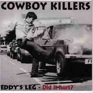 Cowboy Killers - Eddy's Leg - Did It Hurt?