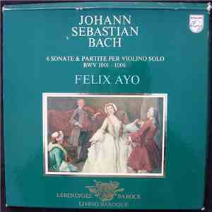 Johann Sebastian Bach, Félix Ayo - 6 Sonate & Partite Per Violino Solo BWV  ...