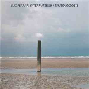 Luc Ferrari - Interrupteur / Tautologos 3