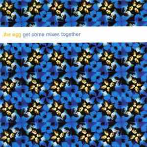 The Egg - Get Some Mixes Together