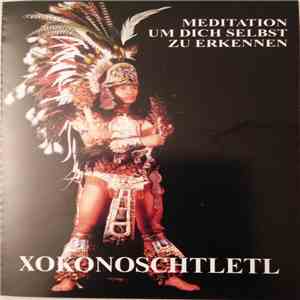 Xokonoschtletl - Meditation Um Dich Selbst Zu Erkennen