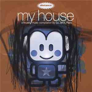 DJ Jef K - My House – A House Music Compilation By DJ Jef K, Paris