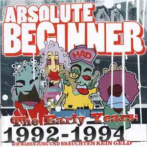 Absolute Beginner - The Early Years 1992-1994 Wir Waren Jung Und Brauchten ...