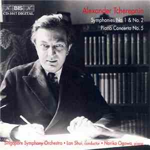 Alexander Tcherepnin -- Singapore Symphony Orchestra • Lan Shui • Noriko Ogawa - Symphonies No. 1 & No. 2, Piano Concerto No. 5