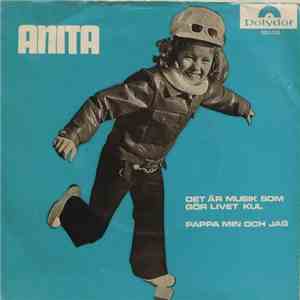 Anita - Det Är Musik Som Gör Livet Kul / Pappan Min Och Jag