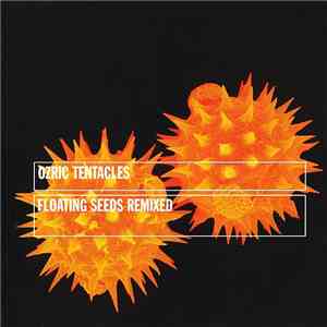 Ozric Tentacles - Floating Seeds Remixed