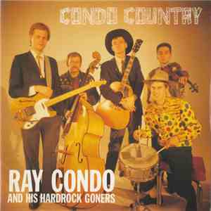 Ray Condo & His Hardrock Goners - Condo Country