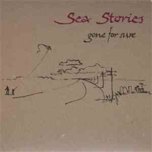 Sea Stories - Gone For Sure