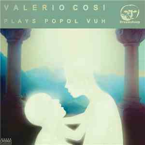Valerio Cosi - Plays Popol Vuh