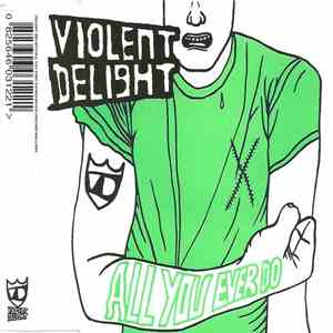 Violent Delight - All You Ever Do