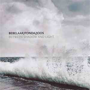 Bebelaar / Fonda / Joos - Between Shadow And Light