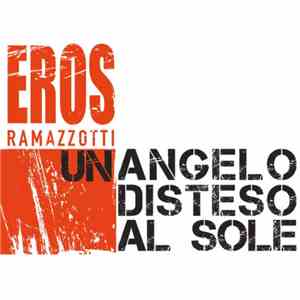 Eros Ramazzotti - Un Angelo Disteso Al Sole