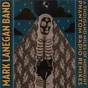 Mark Lanegan Band - A Thousand Miles of Midnight (Phantom Radio Remixes)