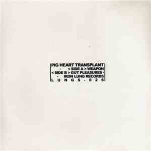 Pig Heart Transplant - Weapon / Gut Pleasures