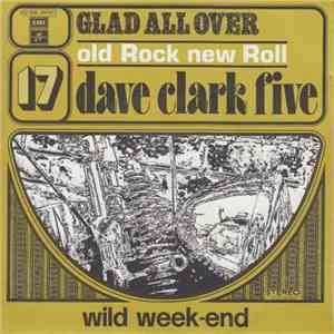 The Dave Clark Five - Glad All Over / Wild Weekend