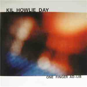 Kil Howlie Day - One Finger Ad-Lib