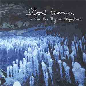 Slow Learner  - In Their Time They Are Magnificent