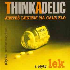 Thinkadelic - Jesteś Lekiem Na Całe Zło