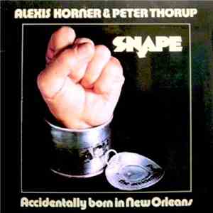Alexis Korner & Peter Thorup / Snape - Accidentally Born In New Orleans