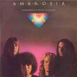 Ambrosia  - Somewhere I've Never Travelled