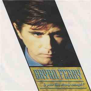 Bryan Ferry - ...Is Your Love Strong Enough?