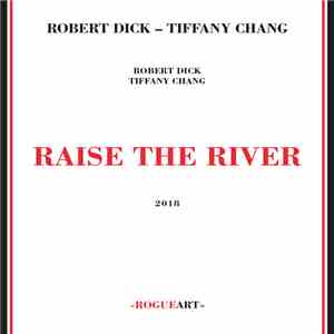 Robert Dick, Tiffany Chang - Raise The River