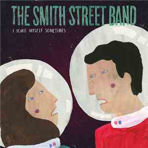 The Smith Street Band - I Scare Myself Sometimes