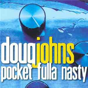 Doug Johns - Pocket Fulla Nasty