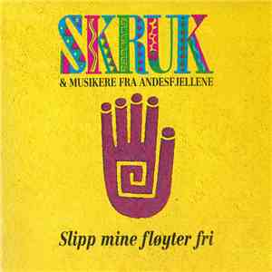 SKRUK & Musikere Fra Andesfjellene - Slipp Mine Fløyer Fri