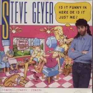 Steve Geyer  - Is It Funny In Here Or Is Just Me?