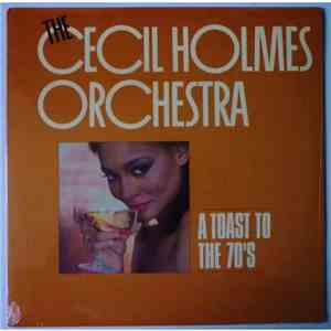 The Cecil Holmes Orchestra - A Toast To The 70's