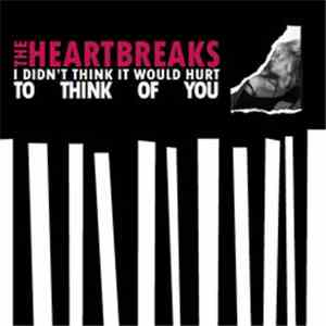 The Heartbreaks - I Didn't Think It Would Hurt To Think Of You