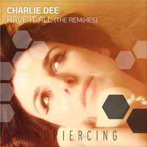 Charlie Dee - Have It All (The Remixes)