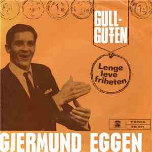 Gjermund Eggen - Gull-Gutten / Lenge Leve Friheten