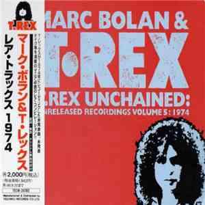 Marc Bolan & T•Rex - T.Rex Unchained: Unreleased Recordings Volume 5: 1974
