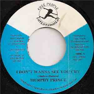 Murphy Prince - I Don't Wanna See You Cry