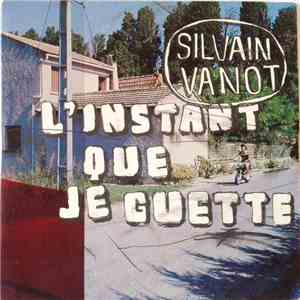 Silvain Vanot - L'Instant Que Je Guette