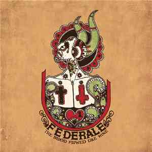 Federale - The Blood Flowed Like Wine