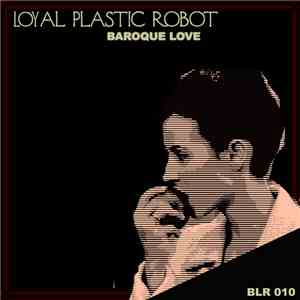 Loyal Plastic Robot - Baroque Love
